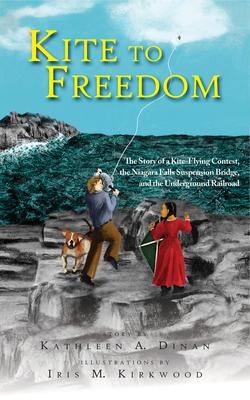 Kite to Freedom: The Story of a Kite-Flying Contest, the Niagara Falls Suspension Bridge, and the Underground Railroad