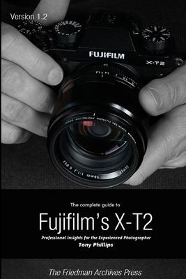 The Complete Guide to Fujifilm’’s X-t2 (B&W Edition)