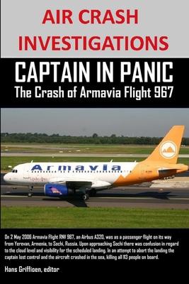 AIR CRASH INVESTIGATIONS CAPTAIN IN PANIC The Crash of Armavia Flight 967