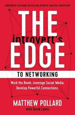 The Introvert’’s Edge to Networking: A Step-By-Step Process to Creating Authentic Connections