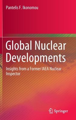 Global Nuclear Developments: Insights from a Former IAEA Nuclear Inspector