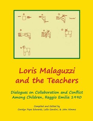 Loris Malaguzzi and the Teachers: Dialogues on Collaboration and Conflict among Children, Reggio Emilia 1990