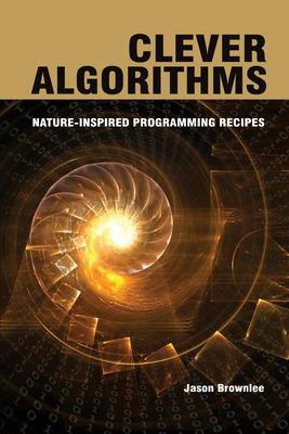 Clever Algorithms: Nature-Inspired Programming Recipes