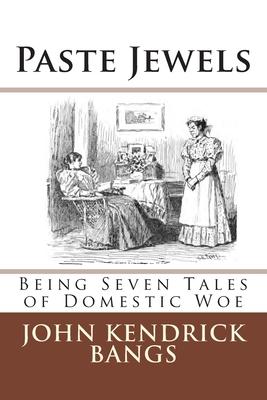 Paste Jewels: Being Seven Tales of Domestic Woe