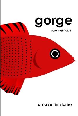 gorge a novel in stories Pure Slush Vol. 4