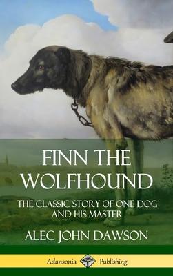 Finn the Wolfhound: The Classic Story of One Dog and his Master (Hardcover)