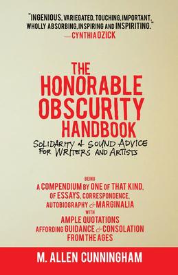 The Honorable Obscurity Handbook: Solidarity & Sound Advice for Writers and Artists