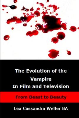 The Evolution Of The Vampire In Film and Television From Beast To Beauty