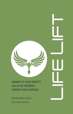 LifeLift: Awaken to Your Identity, Live in the Presence, Express Your Purpose