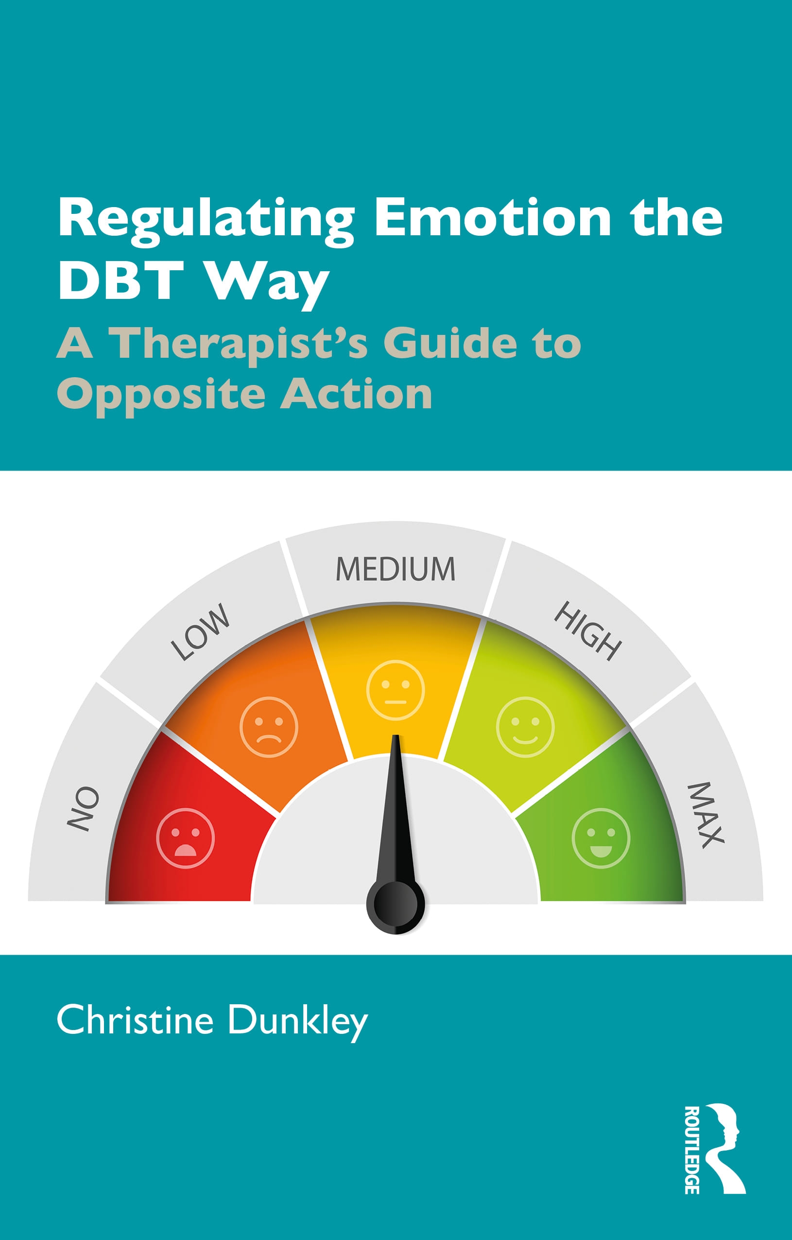 Regulating Emotion the Dbt Way: A Therapist’’s Guide to Opposite Action