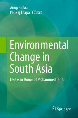 Environmental Change in South Asia: Essays in Honor of Mohammed Taher