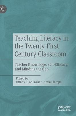 Teaching Literacy in the Twenty-First Century Classroom: Teacher Knowledge, Self-Efficacy, and Minding the Gap