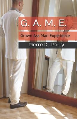 G.A.M.E.: Grown-Ass-Man-Experience