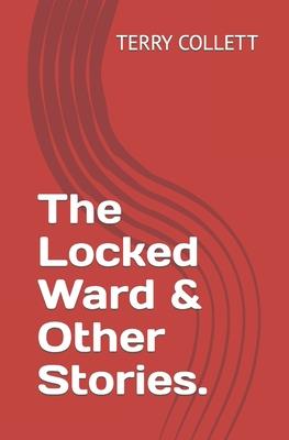 The Locked Ward & Other Stories.