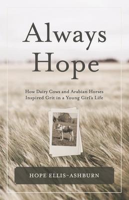 Always Hope: How dairy cows and Arabian horses inspired grit in a young girl’’s life