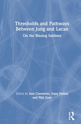 Thresholds and Pathways Between Jung and Lacan: On the Blazing Sublime