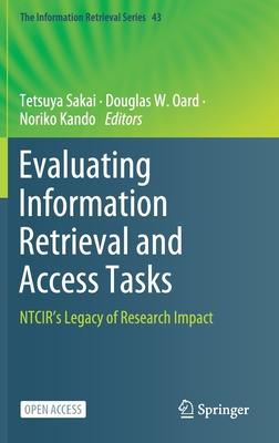 Evaluating Information Retrieval and Access Tasks: Ntcir’’s Legacy of Research Impact