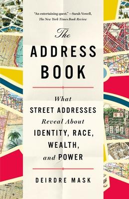 The Address Book: What Street Addresses Reveal about Identity, Race, Wealth, and Power