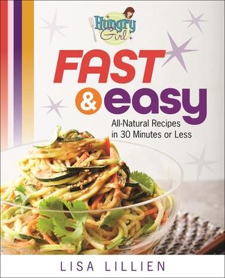 Hungry Girl Fast & Easy: All Natural Recipes in 30 Minutes or Less