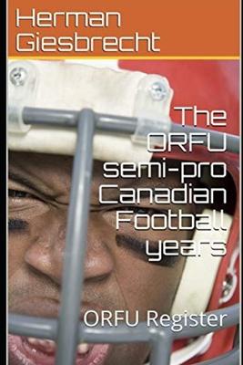 The ORFU semi-pro Canadian Football years: ORFU Register