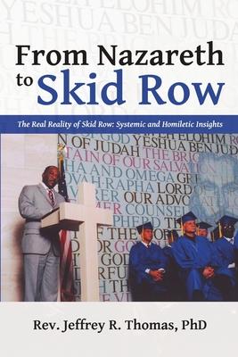 From Nazareth to Skid Row: The Real Reality of Skid Row: Systemic and Homiletic Insights