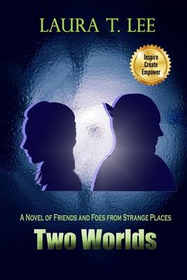 Two Worlds: A novel of friends and foes from strange places