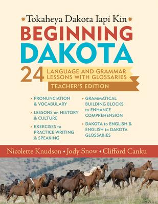 Beginning Dakota/Tokaheya Dakota Iapi Kin: 24 Language and Grammar Lessons with Glossaries