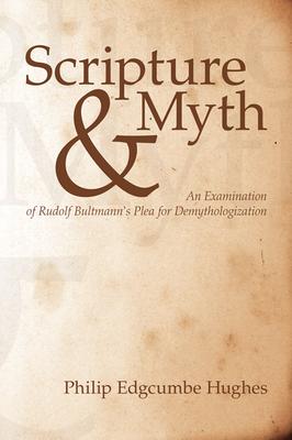 Scripture and Myth: An Examination of Rudolf Bultmann’’s Plea for Demythologization