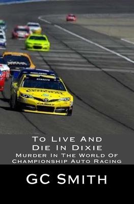 To Live And Die In Dixie: Murder In The World Of Championship Auto Racing