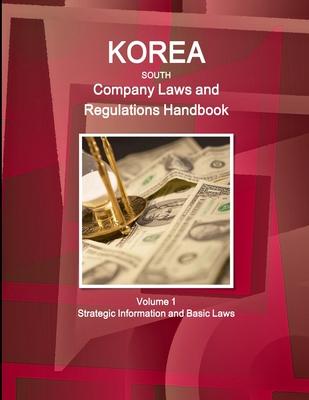 Korea South Company Laws and Regulations Handbook Volume 1 Strategic Information and Basic Laws