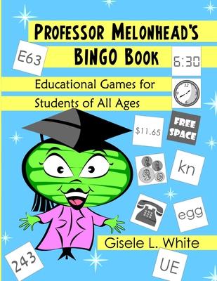 Professor Melonhead’’s Bingo Book: Educational Games for Students of All Ages