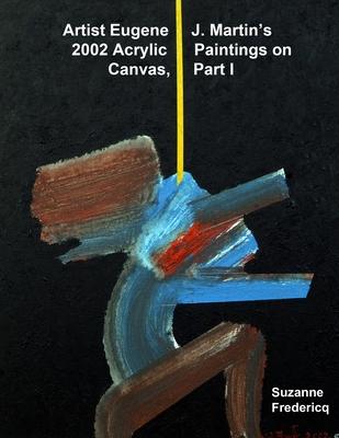 Artist Eugene J. Martin’’s 2002 Acrylic Paintings on Canvas, Part 1