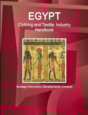 Egypt Clothing and Textile Industry Handbook - Strategic Information, Developments, Contacts