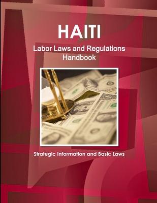 Haiti Labor Laws and Regulations Handbook - Strategic Information and Basic Laws