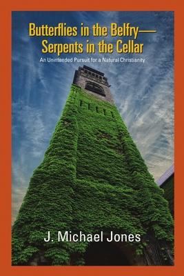 Butterflies in the Belfry -- Serpents in the Cellar: An Unintended Pursuit for a Natural Christianity