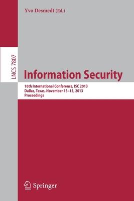 Information Security: 16th International Conference, Isc 2013, Dallas, Texas, November 13-15, 2013, Proceedings