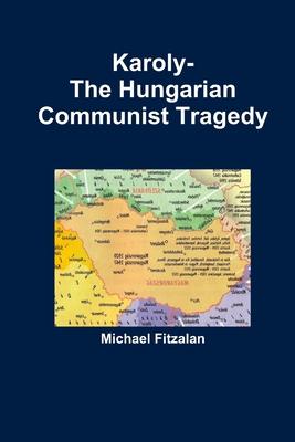 Karoly-The Hungarian Communist Tragedy