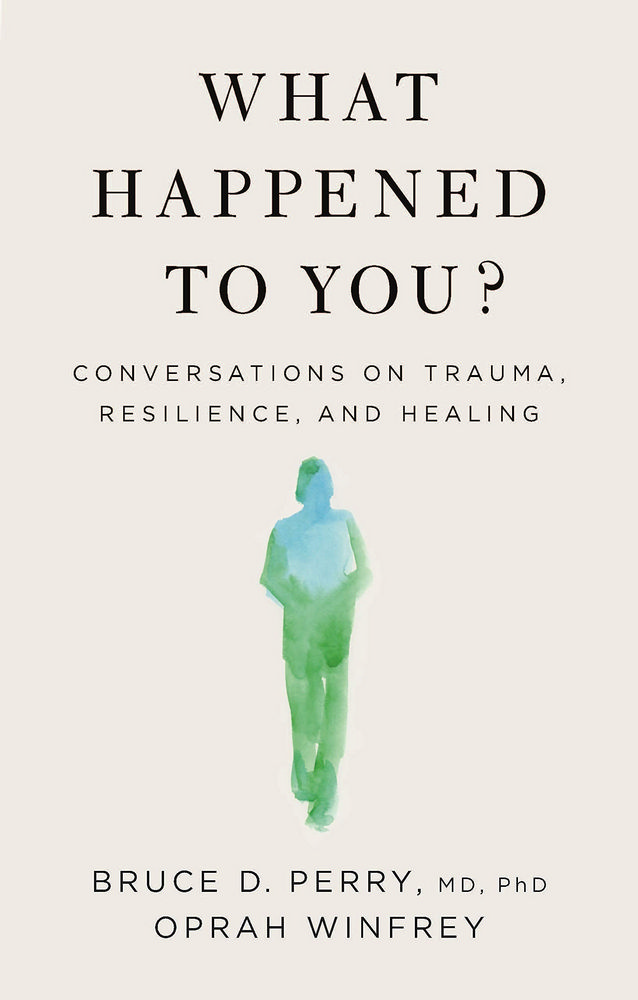 What Happened to You?: Conversations on Trauma, Resilience, and Healing