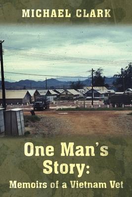 One Man’’s Story: Memoirs of a Vietnam Vet