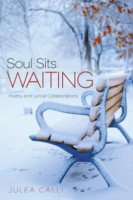 Soul Sits Waiting: Poetry and Lyrical Collaborations