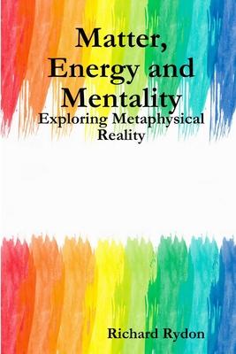 Matter, Energy and Mentality: Exploring Metaphysical Reality