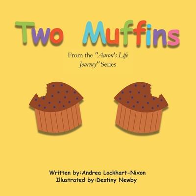 Two Muffins: From the Aaron’’s Life Journey Series