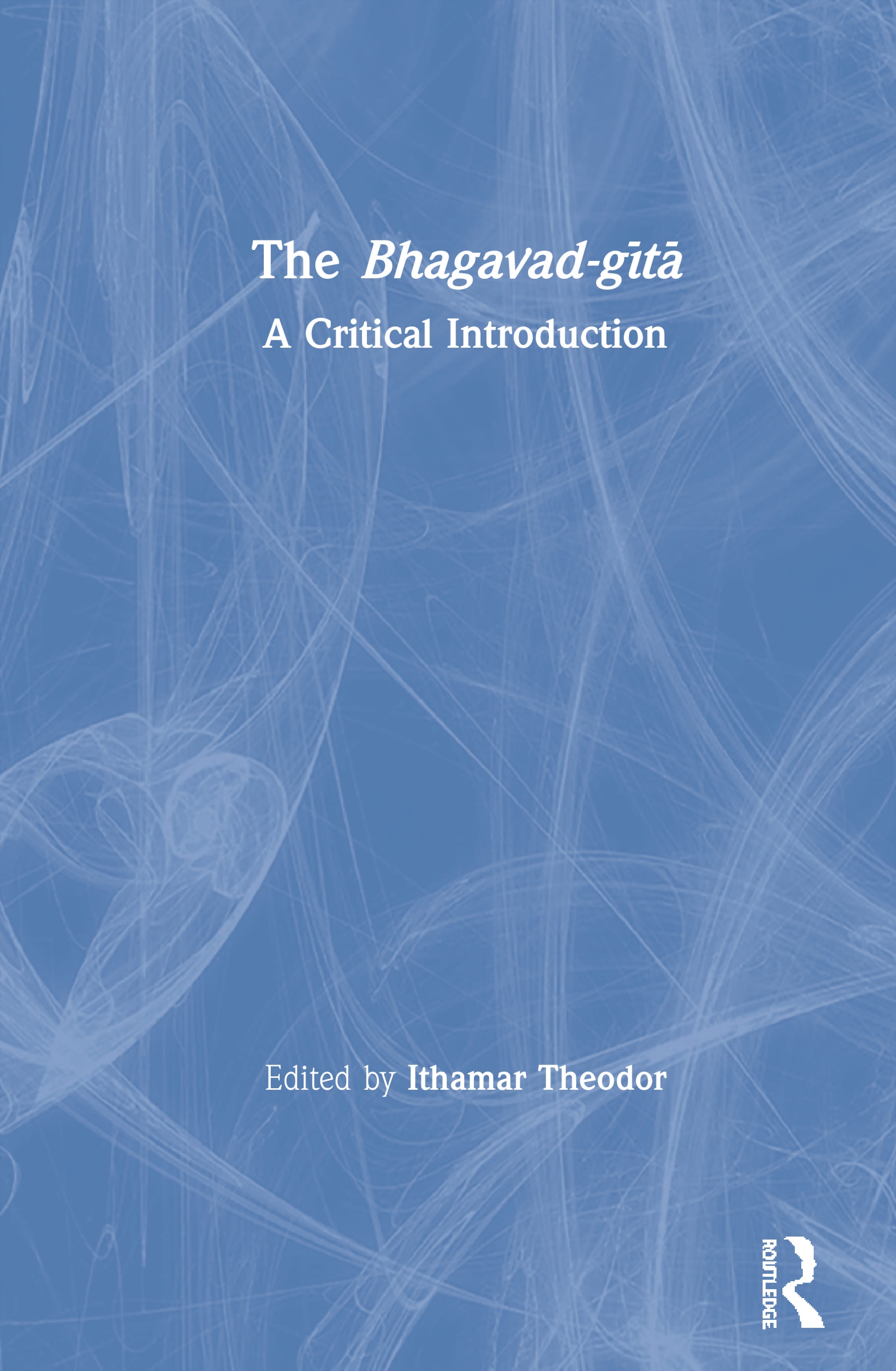 The Bhagavad-Gītā: A Critical Introduction