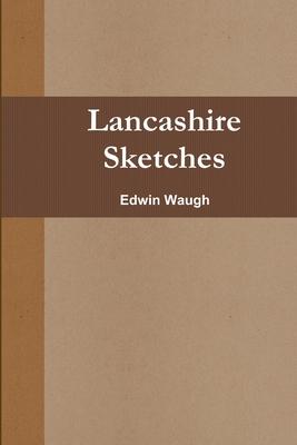 Lancashire Sketches