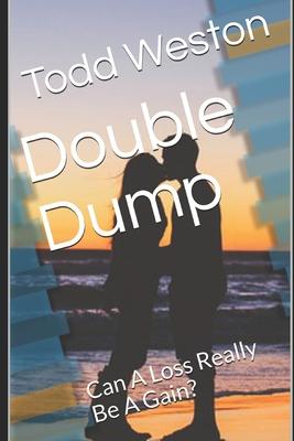 Double Dump: Can A Loss Really Be A Gain?