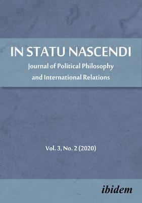 In Statu Nascendi: Journal of Political Philosophy and International Relations, Volume 3, No. 2 (2020)