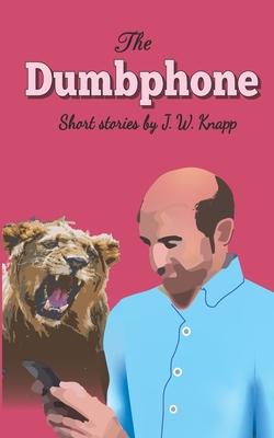 The Dumbphone: Short Stories