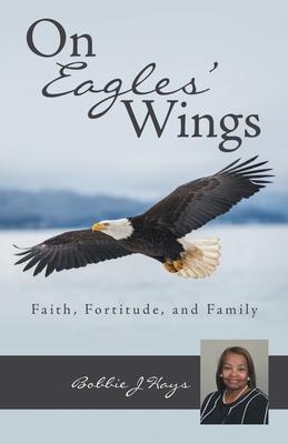 On Eagles’’ Wings: Faith, Fortitude, and Family