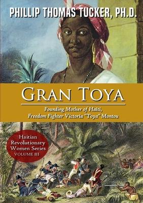 Gran Toya: Founding Mother of Haiti, Freedom Fighter Victoria Toya Montou