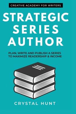 Strategic Series Author: Plan, write and publish a series to maximize readership & income